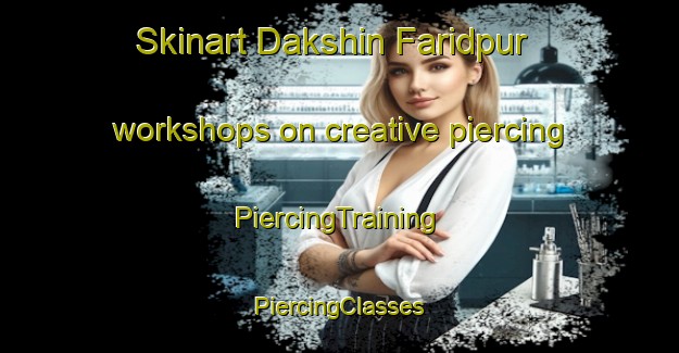 Skinart Dakshin Faridpur workshops on creative piercing | #PiercingTraining #PiercingClasses #SkinartTraining-Bangladesh