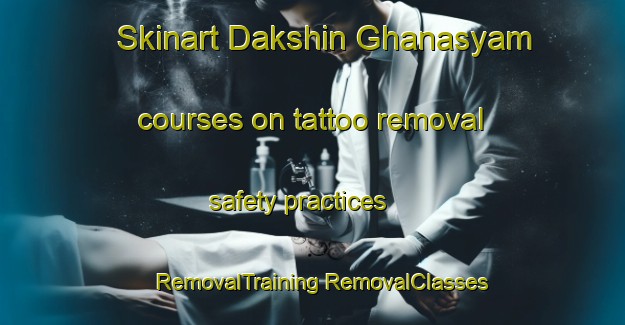 Skinart Dakshin Ghanasyam courses on tattoo removal safety practices | #RemovalTraining #RemovalClasses #SkinartTraining-Bangladesh