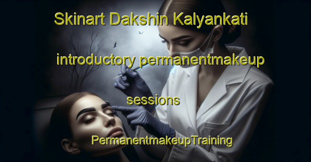 Skinart Dakshin Kalyankati introductory permanentmakeup sessions | #PermanentmakeupTraining #PermanentmakeupClasses #SkinartTraining-Bangladesh