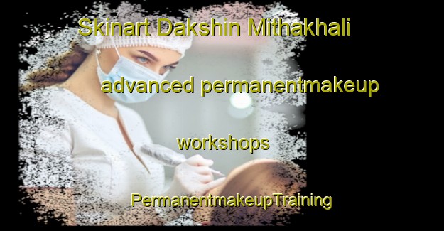 Skinart Dakshin Mithakhali advanced permanentmakeup workshops | #PermanentmakeupTraining #PermanentmakeupClasses #SkinartTraining-Bangladesh