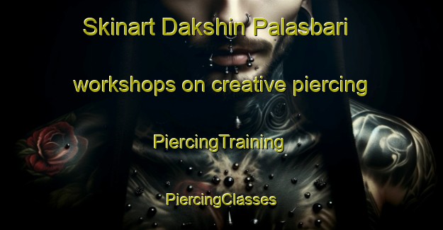 Skinart Dakshin Palasbari workshops on creative piercing | #PiercingTraining #PiercingClasses #SkinartTraining-Bangladesh