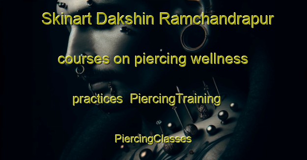 Skinart Dakshin Ramchandrapur courses on piercing wellness practices | #PiercingTraining #PiercingClasses #SkinartTraining-Bangladesh