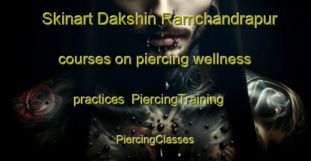 Skinart Dakshin Ramchandrapur courses on piercing wellness practices | #PiercingTraining #PiercingClasses #SkinartTraining-Bangladesh