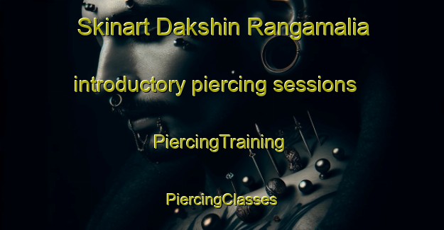 Skinart Dakshin Rangamalia introductory piercing sessions | #PiercingTraining #PiercingClasses #SkinartTraining-Bangladesh