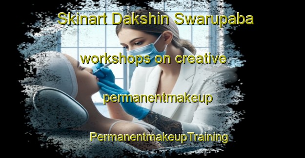 Skinart Dakshin Swarupaba workshops on creative permanentmakeup | #PermanentmakeupTraining #PermanentmakeupClasses #SkinartTraining-Bangladesh