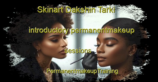 Skinart Dakshin Tarki introductory permanentmakeup sessions | #PermanentmakeupTraining #PermanentmakeupClasses #SkinartTraining-Bangladesh