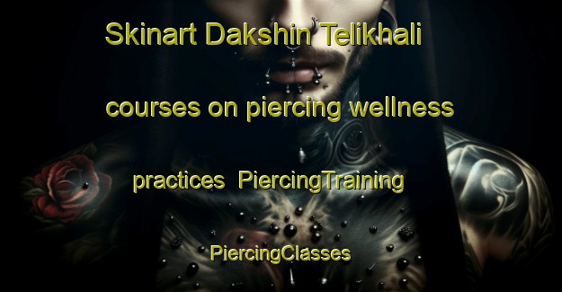 Skinart Dakshin Telikhali courses on piercing wellness practices | #PiercingTraining #PiercingClasses #SkinartTraining-Bangladesh