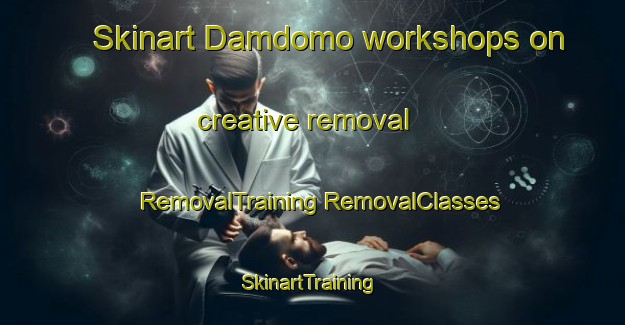 Skinart Damdomo workshops on creative removal | #RemovalTraining #RemovalClasses #SkinartTraining-Bangladesh