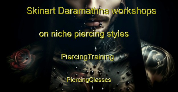 Skinart Daramathna workshops on niche piercing styles | #PiercingTraining #PiercingClasses #SkinartTraining-Bangladesh