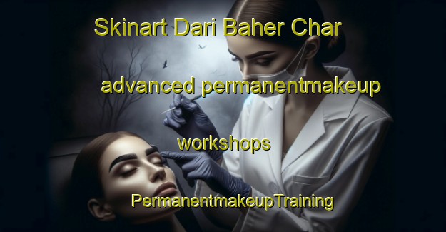 Skinart Dari Baher Char advanced permanentmakeup workshops | #PermanentmakeupTraining #PermanentmakeupClasses #SkinartTraining-Bangladesh