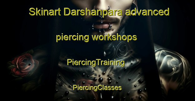 Skinart Darshanpara advanced piercing workshops | #PiercingTraining #PiercingClasses #SkinartTraining-Bangladesh