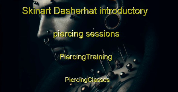Skinart Dasherhat introductory piercing sessions | PiercingTraining | PiercingClasses | SkinartTraining-Bangladesh