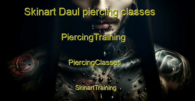 Skinart Daul piercing classes | PiercingTraining | PiercingClasses | SkinartTraining-Bangladesh
