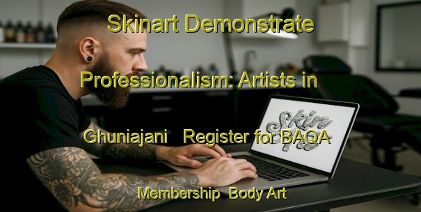 Skinart Demonstrate Professionalism: Artists in Ghuniajani - Register for BAQA Membership | Body Art Qualification Authority | BAQA-Bangladesh