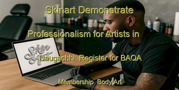 Skinart Demonstrate Professionalism for Artists in Daugachhi: Register for BAQA Membership | Body Art Qualification Authority | BAQA-Bangladesh