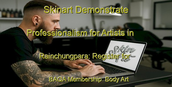 Skinart Demonstrate Professionalism for Artists in Rainchungpara: Register for BAQA Membership | Body Art Qualification Authority | BAQA-Bangladesh