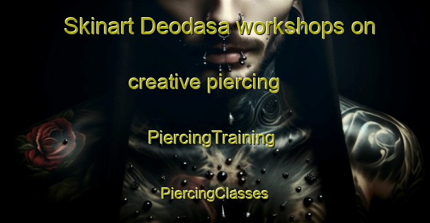 Skinart Deodasa workshops on creative piercing | #PiercingTraining #PiercingClasses #SkinartTraining-Bangladesh