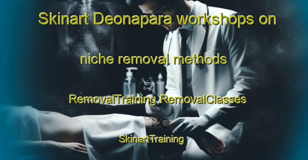 Skinart Deonapara workshops on niche removal methods | #RemovalTraining #RemovalClasses #SkinartTraining-Bangladesh