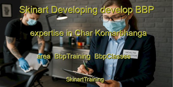 Skinart Developing develop BBP expertise in Char Komarbhanga area | BbpTraining | BbpClasses | SkinartTraining-Bangladesh