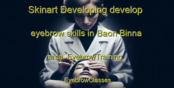 Skinart Developing develop eyebrow skills in Baon Binna area | EyebrowTraining | EyebrowClasses | SkinartTraining-Bangladesh