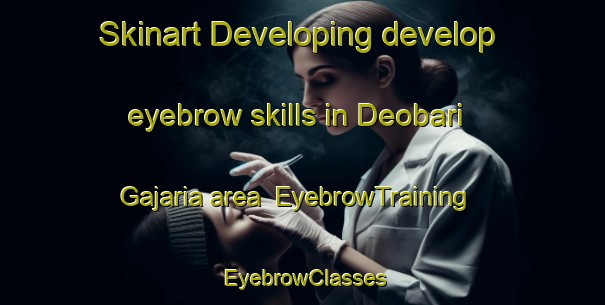 Skinart Developing develop eyebrow skills in Deobari Gajaria area | EyebrowTraining | EyebrowClasses | SkinartTraining-Bangladesh