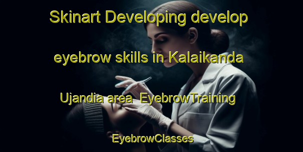Skinart Developing develop eyebrow skills in Kalaikanda Ujandia area | EyebrowTraining | EyebrowClasses | SkinartTraining-Bangladesh