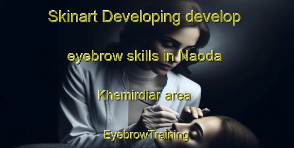 Skinart Developing develop eyebrow skills in Naoda Khemirdiar area | EyebrowTraining | EyebrowClasses | SkinartTraining-Bangladesh