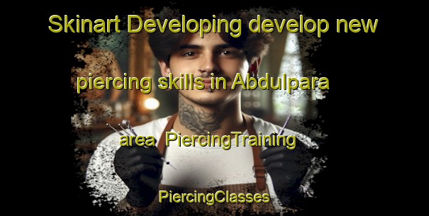 Skinart Developing develop new piercing skills in Abdulpara area | #PiercingTraining #PiercingClasses #SkinartTraining-Bangladesh