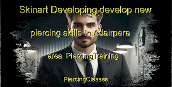 Skinart Developing develop new piercing skills in Adairpara area | #PiercingTraining #PiercingClasses #SkinartTraining-Bangladesh