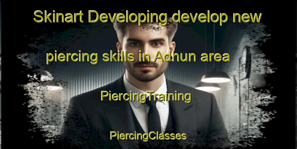 Skinart Developing develop new piercing skills in Adhun area | #PiercingTraining #PiercingClasses #SkinartTraining-Bangladesh