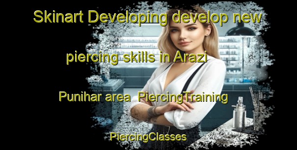 Skinart Developing develop new piercing skills in Arazi Punihar area | #PiercingTraining #PiercingClasses #SkinartTraining-Bangladesh