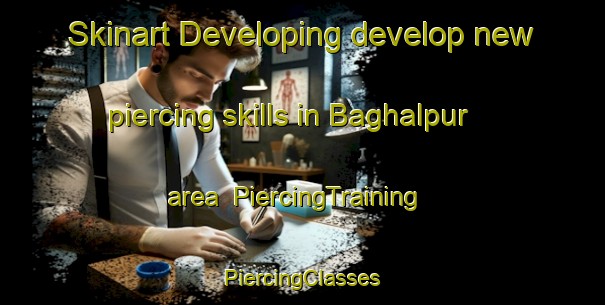 Skinart Developing develop new piercing skills in Baghalpur area | #PiercingTraining #PiercingClasses #SkinartTraining-Bangladesh