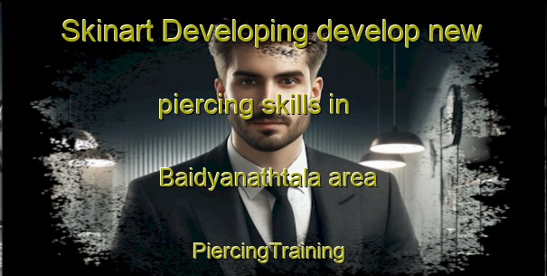 Skinart Developing develop new piercing skills in Baidyanathtala area | #PiercingTraining #PiercingClasses #SkinartTraining-Bangladesh