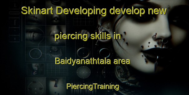 Skinart Developing develop new piercing skills in Baidyanathtala area | #PiercingTraining #PiercingClasses #SkinartTraining-Bangladesh