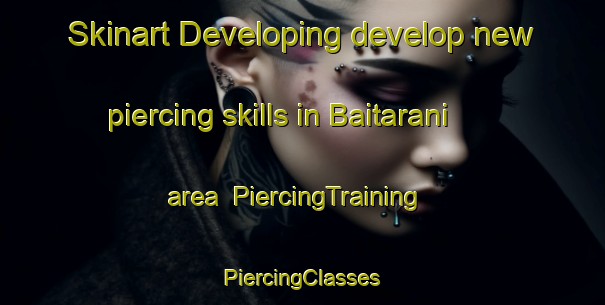 Skinart Developing develop new piercing skills in Baitarani area | #PiercingTraining #PiercingClasses #SkinartTraining-Bangladesh