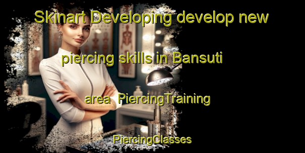 Skinart Developing develop new piercing skills in Bansuti area | #PiercingTraining #PiercingClasses #SkinartTraining-Bangladesh