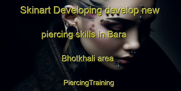 Skinart Developing develop new piercing skills in Bara Bhotkhali area | #PiercingTraining #PiercingClasses #SkinartTraining-Bangladesh