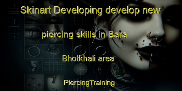 Skinart Developing develop new piercing skills in Bara Bhotkhali area | #PiercingTraining #PiercingClasses #SkinartTraining-Bangladesh