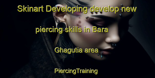 Skinart Developing develop new piercing skills in Bara Ghagutia area | #PiercingTraining #PiercingClasses #SkinartTraining-Bangladesh