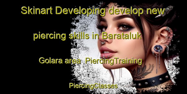 Skinart Developing develop new piercing skills in Barataluk Golara area | #PiercingTraining #PiercingClasses #SkinartTraining-Bangladesh