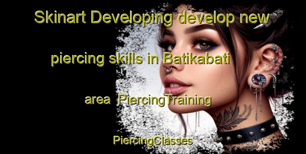 Skinart Developing develop new piercing skills in Batikabati area | #PiercingTraining #PiercingClasses #SkinartTraining-Bangladesh