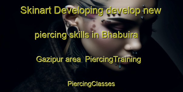 Skinart Developing develop new piercing skills in Bhabuira Gazipur area | #PiercingTraining #PiercingClasses #SkinartTraining-Bangladesh