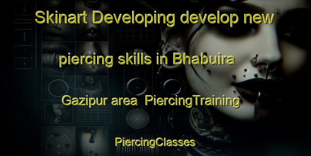 Skinart Developing develop new piercing skills in Bhabuira Gazipur area | #PiercingTraining #PiercingClasses #SkinartTraining-Bangladesh