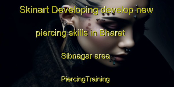 Skinart Developing develop new piercing skills in Bharat Sibnagar area | #PiercingTraining #PiercingClasses #SkinartTraining-Bangladesh