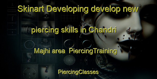 Skinart Developing develop new piercing skills in Chandri Majhi area | #PiercingTraining #PiercingClasses #SkinartTraining-Bangladesh