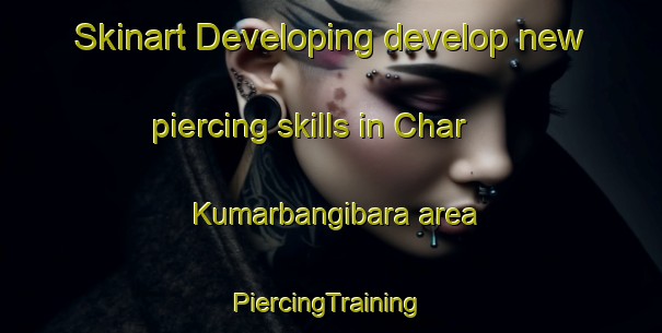 Skinart Developing develop new piercing skills in Char Kumarbangibara area | #PiercingTraining #PiercingClasses #SkinartTraining-Bangladesh