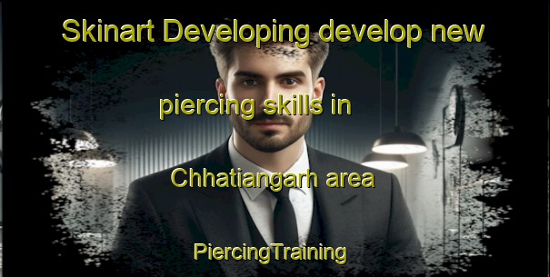 Skinart Developing develop new piercing skills in Chhatiangarh area | #PiercingTraining #PiercingClasses #SkinartTraining-Bangladesh