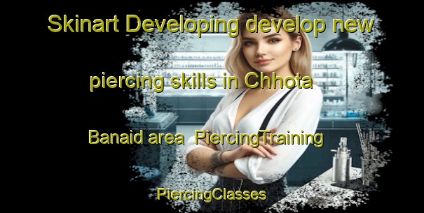 Skinart Developing develop new piercing skills in Chhota Banaid area | #PiercingTraining #PiercingClasses #SkinartTraining-Bangladesh