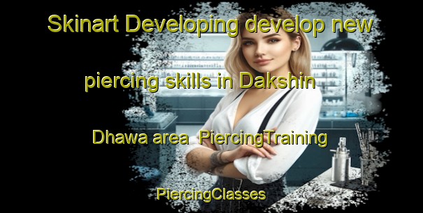 Skinart Developing develop new piercing skills in Dakshin Dhawa area | #PiercingTraining #PiercingClasses #SkinartTraining-Bangladesh