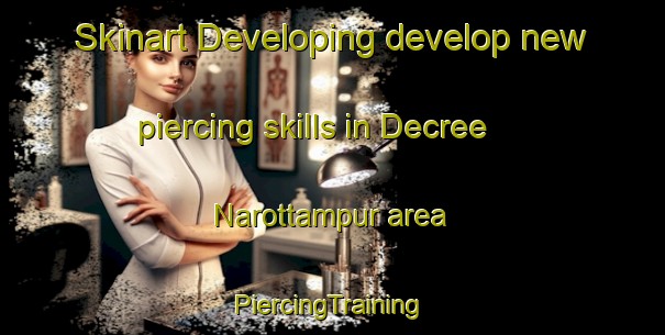 Skinart Developing develop new piercing skills in Decree Narottampur area | #PiercingTraining #PiercingClasses #SkinartTraining-Bangladesh